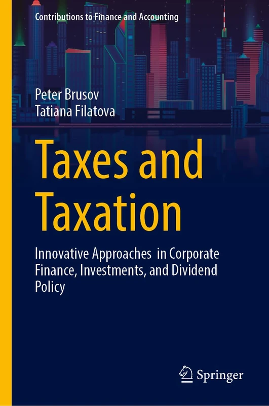 Taxes and Taxation: Innovative Approaches in Corporate Finance, Investments, and Dividend Policy (Contributions to Finance and Accounting)