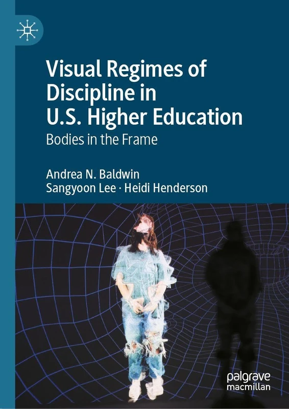 Visual Regimes of Discipline in U.S. Higher Education: Bodies in the Frame