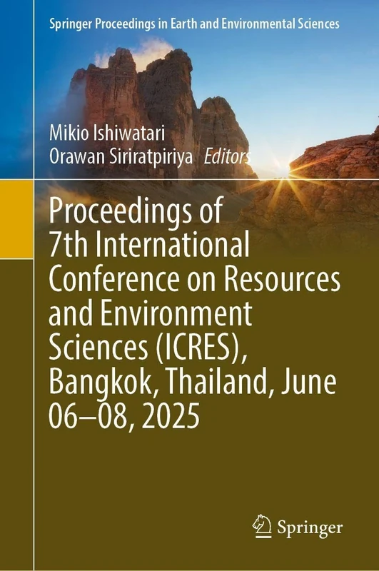 Proceedings of 7th International Conference on Resources and Environment Sciences (ICRES), Bangkok, Thailand, June 06–08, 2025 (Springer Proceedings in Earth and Environmental Sciences)