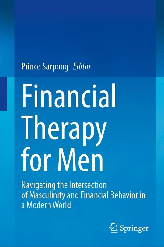 Financial Therapy for Men: Navigating the Intersection of Masculinity and Financial Behavior in a Modern World