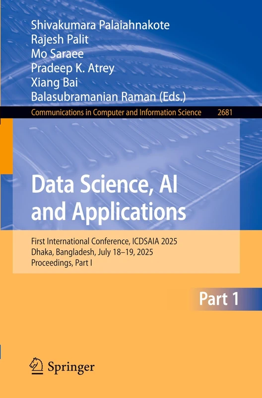 Data Science, AI and Applications: First International Conference, ICDSAIA 2025, Dhaka, Bangladesh, July 18–19, 2025, Proceedings, Part I (Communications in Computer and Information Science, 2681)