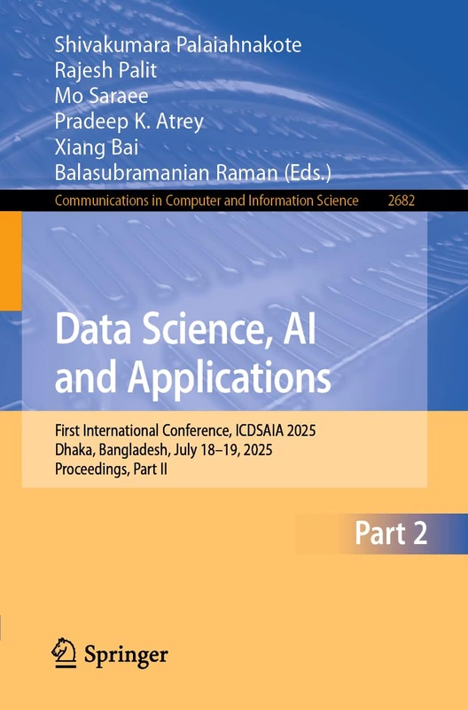 Data Science, AI and Applications: First International Conference, ICDSAIA 2025, Dhaka, Bangladesh, July 18–19, 2025, Proceedings, Part II (Communications in Computer and Information Science, 2682)
