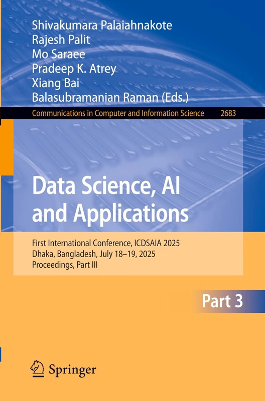 Data Science, AI and Applications: First International Conference, ICDSAIA 2025, Dhaka, Bangladesh, July 18–19, 2025, Proceedings, Part III (Communications in Computer and Information Science, 2683)