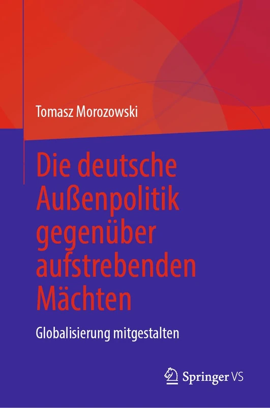 Die deutsche Außenpolitik gegenüber aufstrebenden Mächten: Globalisierung mitgestalten