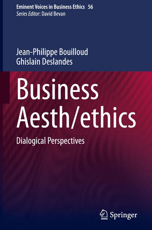 Business Aesth/ethics: Dialogical Perspectives (Issues in Business Ethics, 56)