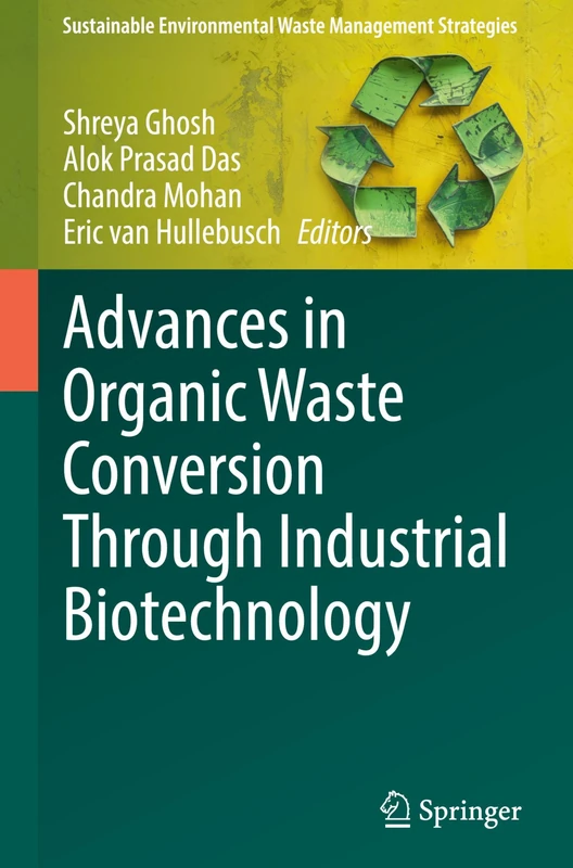 Advances in Organic Waste Conversion Through Industrial Biotechnology (Sustainable Environmental Waste Management Strategies)