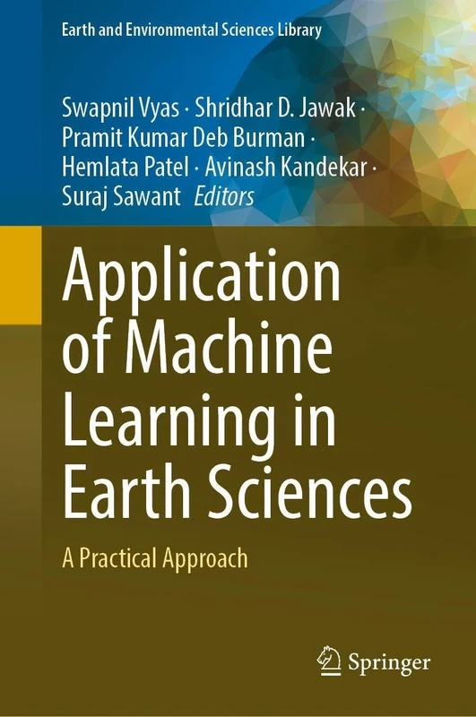 Application of Machine Learning in Earth Sciences: A Practical Approach (Earth and Environmental Sciences Library)