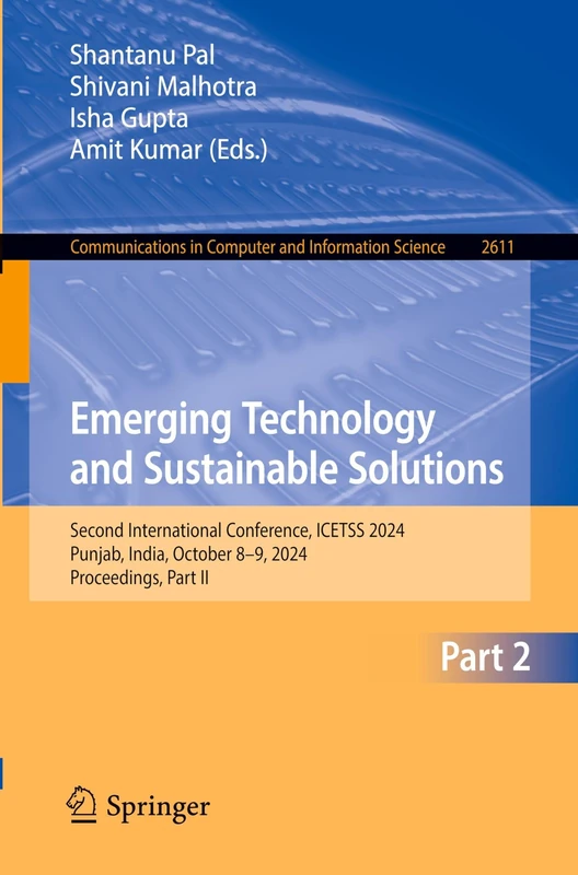 Emerging Technology and Sustainable Solutions: Second International Conference, ICETSS 2024, Punjab, India, October 8–9, 2024, Proceedings, Part II ... in Computer and Information Science, 2611)