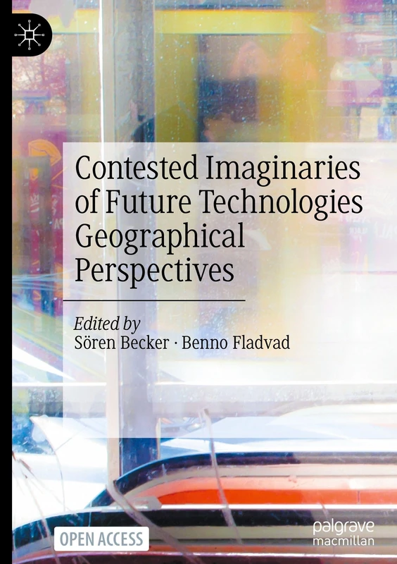 Contested Imaginaries of Future Technologies: Geographical Perspectives