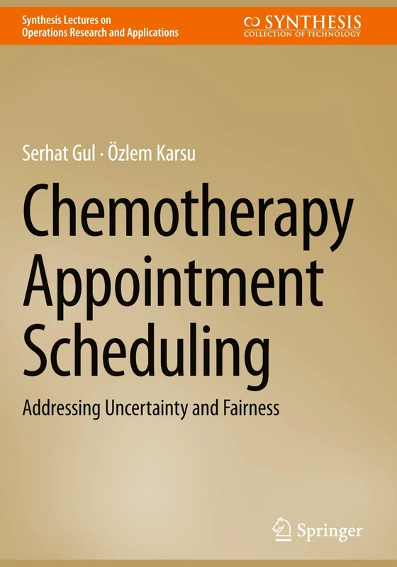 Chemotherapy Appointment Scheduling: Addressing Uncertainty and Fairness (Synthesis Lectures on Operations Research and Applications) - Image 1