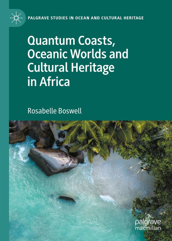 Quantum Coasts, Oceanic Worlds and Cultural Heritage in Africa (Palgrave Studies in Ocean and Cultural Heritage)