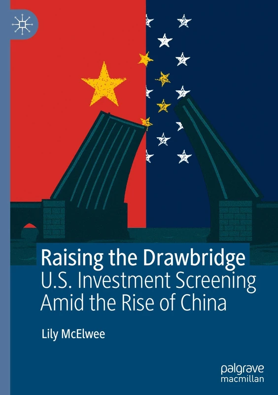Raising the Drawbridge: U.S. Investment Screening Amid the Rise of China