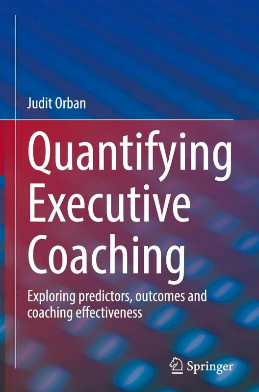 Quantifying Executive Coaching: Exploring predictors, outcomes and coaching effectiveness