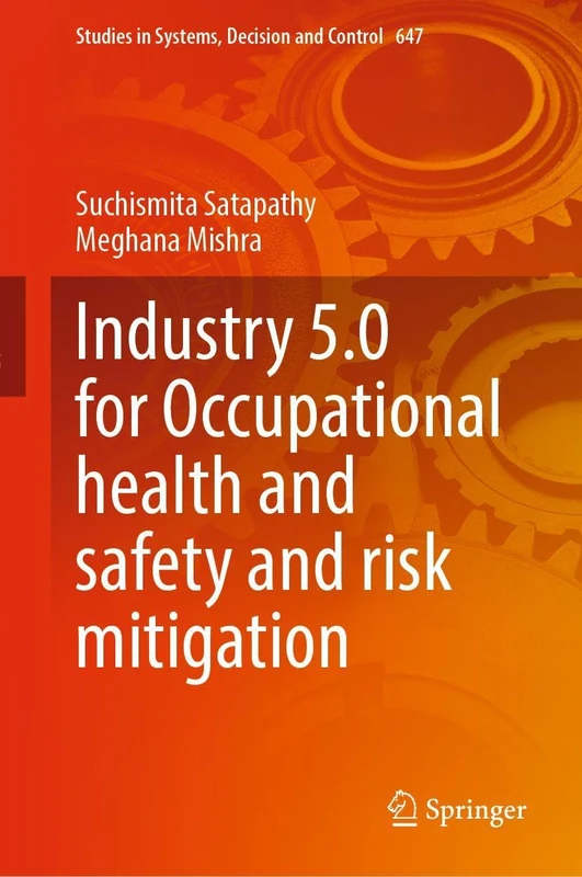 Industry 5.0 for Occupational Health and Safety and Risk Mitigation (Studies in Systems, Decision and Control, 647)