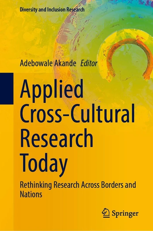 Applied Cross-Cultural Research Today: Rethinking Research Across Borders and Nations (Diversity and Inclusion Research)