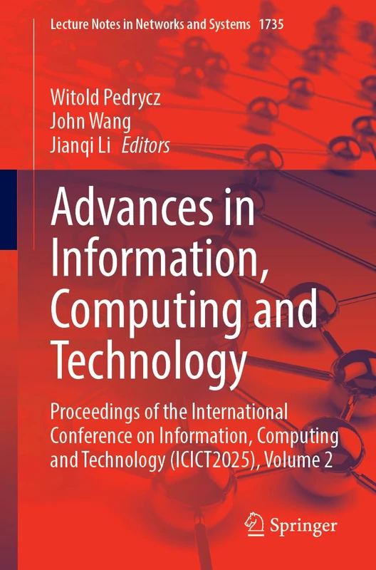 Advances in Information, Computing and Technology: Proceedings of the International Conference on Information, Computing and Technology (ICICT2025), ... (Lecture Notes in Networks and Systems, 1735)