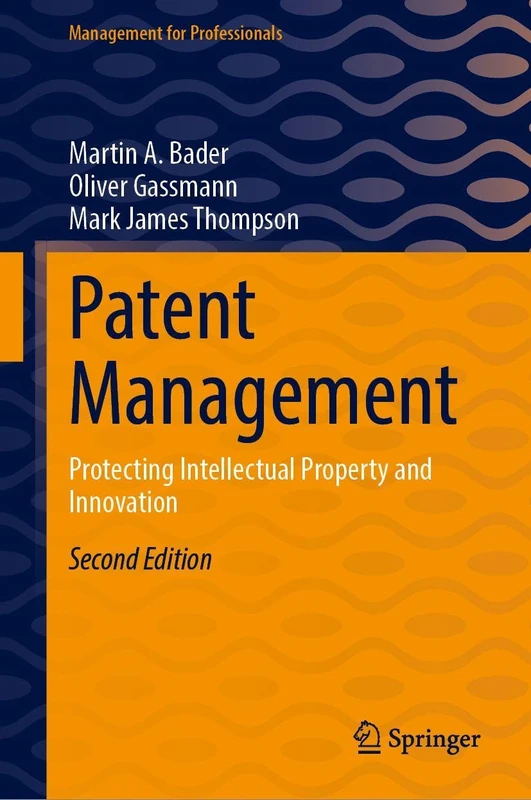 Patent Management: Protecting Intellectual Property and Innovation (Management for Professionals)