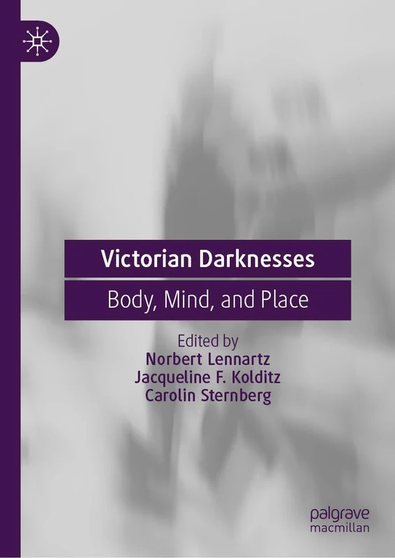 MACMILLAN Victorian Darknesses: Body, Mind, and Place Book