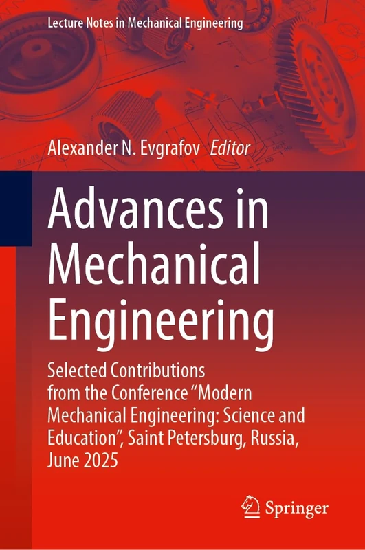 Advances in Mechanical Engineering: Selected Contributions from the Conference “Modern Mechanical Engineering: Science and Education”, Saint ... (Lecture Notes in Mechanical Engineering)