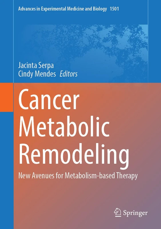 Cancer Metabolic Remodeling: New Avenues for Metabolism-based Therapy (Advances in Experimental Medicine and Biology, 1501)