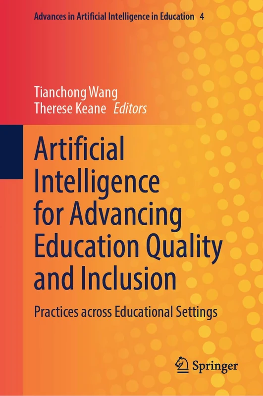 Artificial Intelligence for Advancing Education Quality and Inclusion: Practices across Educational Settings (Advances in Artificial Intelligence in Education, 4)