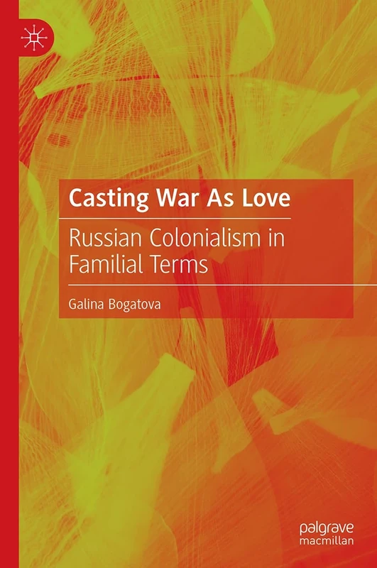 Casting War As Love: Russian Colonialism in Familial Terms