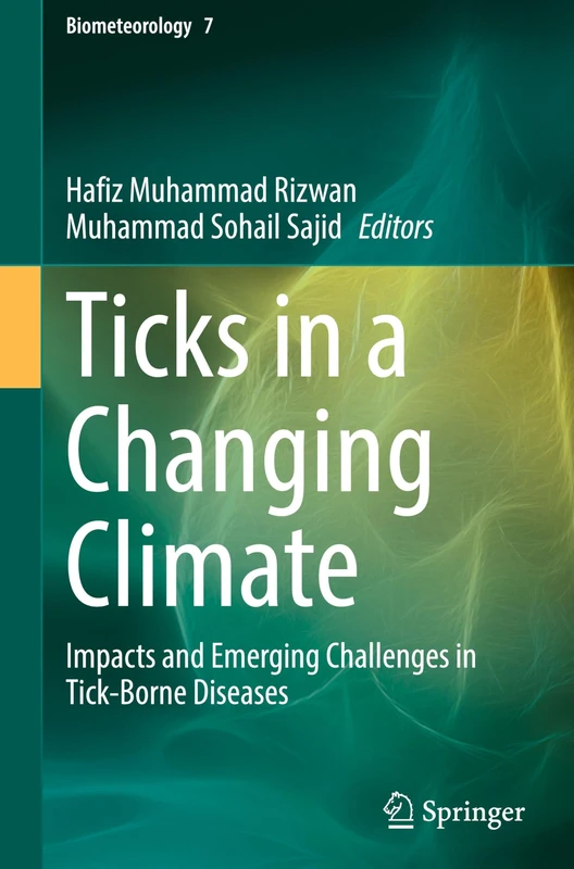 Ticks in a Changing Climate: Impacts and Emerging Challenges in Tick-Borne Diseases (Biometeorology, 7)