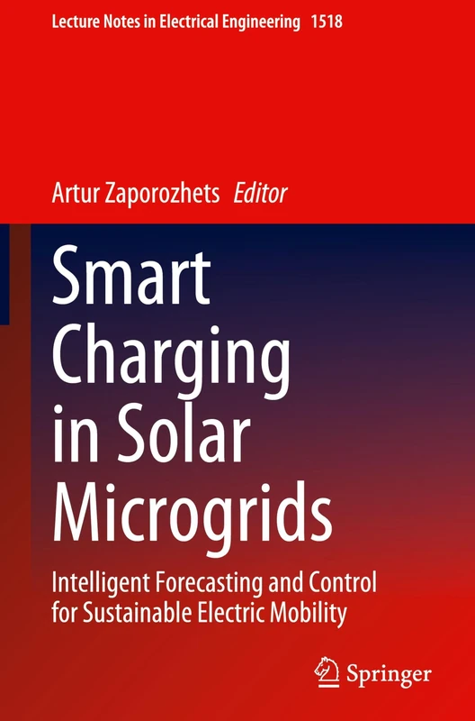 Smart Charging in Solar Microgrids: Intelligent Forecasting and Control for Sustainable Electric Mobility (Lecture Notes in Electrical Engineering, 1518)
