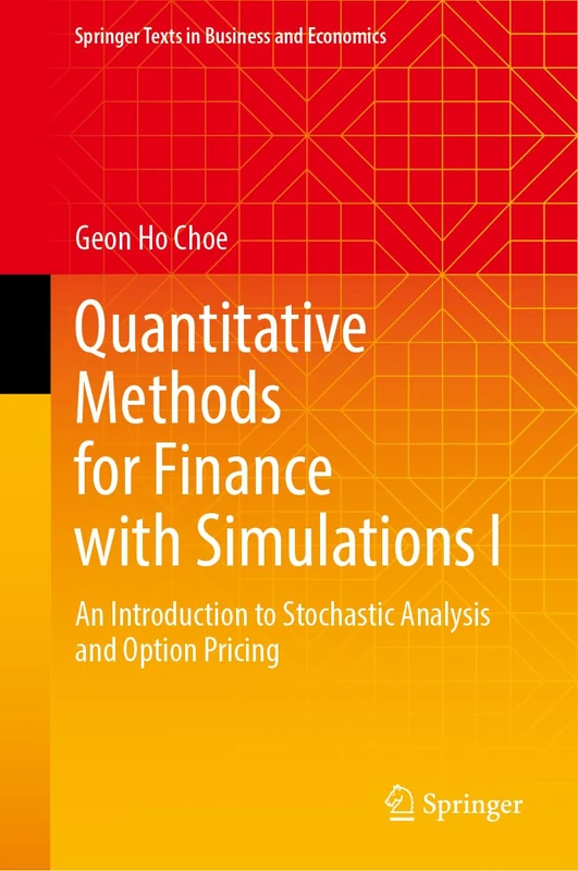 Quantitative Methods for Finance with Simulations I: An Introduction to Stochastic Analysis and Option Pricing (Springer Texts in Business and Economics)