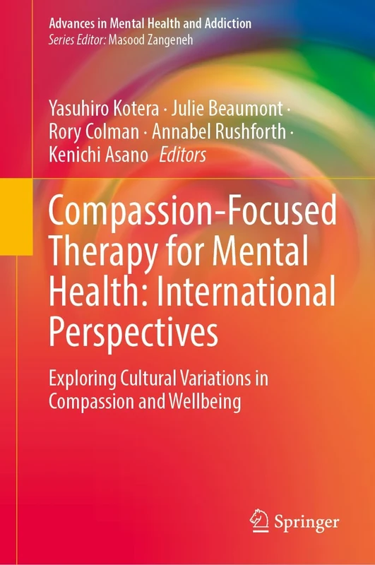 Compassion-Focused Therapy for Mental Health: International Perspectives: Exploring Cultural Variations in Compassion and Wellbeing (Advances in Mental Health and Addiction)