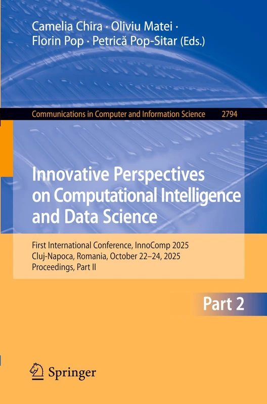 Innovative Perspectives on Computational Intelligence and Data Science: First International Conference, InnoComp 2025, Cluj-Napoca, Romania, October ... in Computer and Information Science, 2794)