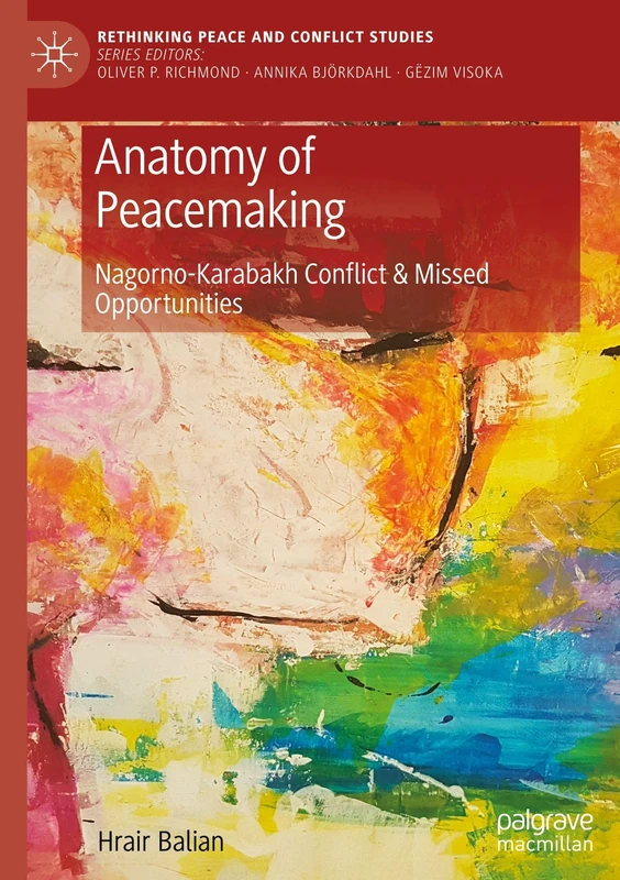 Anatomy of Peacemaking: Nagorno-Karabakh Conflict & Missed Opportunities (Rethinking Peace and Conflict Studies)