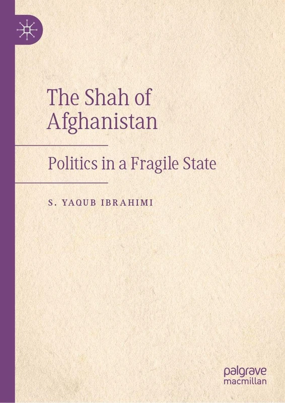 The Shah of Afghanistan: Politics in a Fragile State