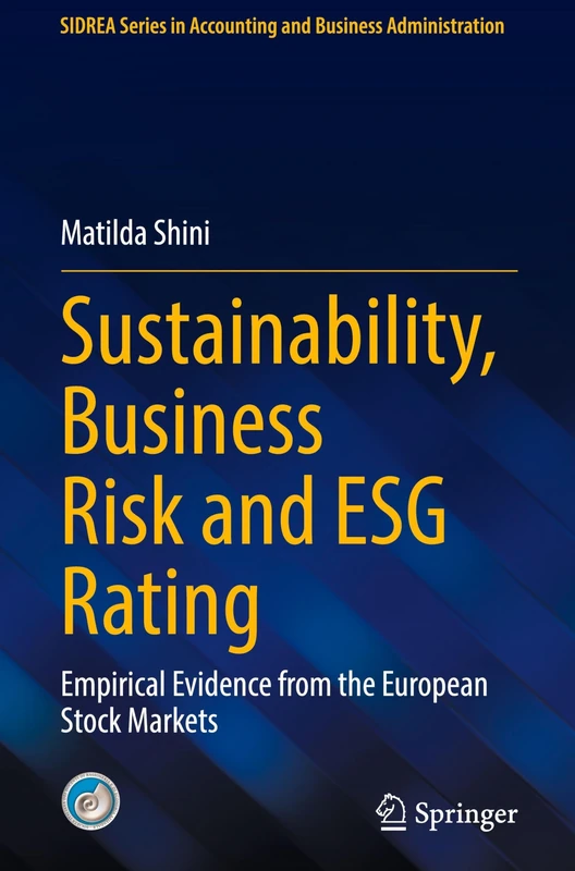 Sustainability, Business Risk and ESG Rating: Empirical Evidence from the European Stock Markets (SIDREA Series in Accounting and Business Administration)