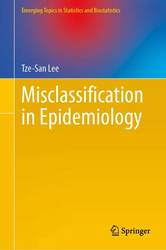 Misclassification in Epidemiology (Emerging Topics in Statistics and Biostatistics)