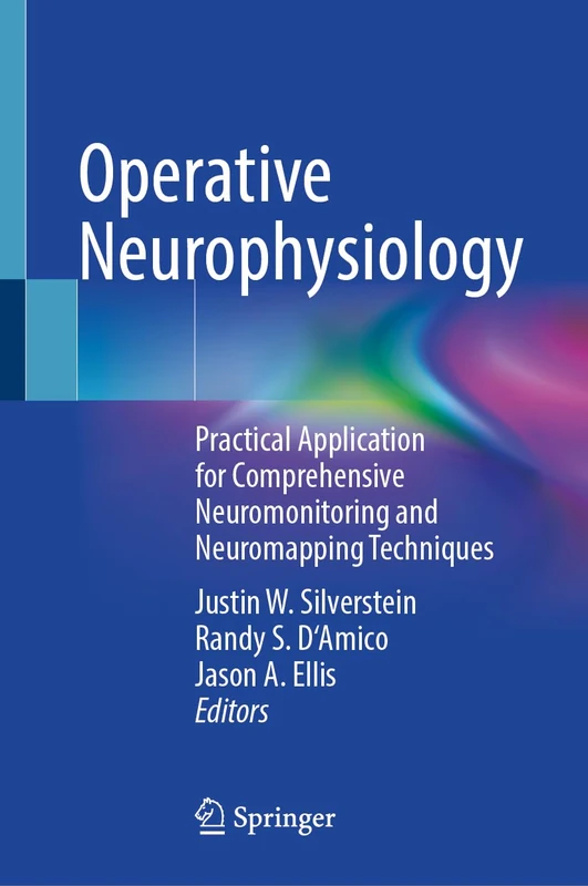Operative Neurophysiology: Practical Application for Comprehensive Neuromonitoring and Neuromapping Techniques