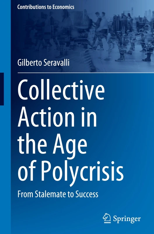 Collective Action in the Age of Polycrisis: From Stalemate to Success (Contributions to Economics)