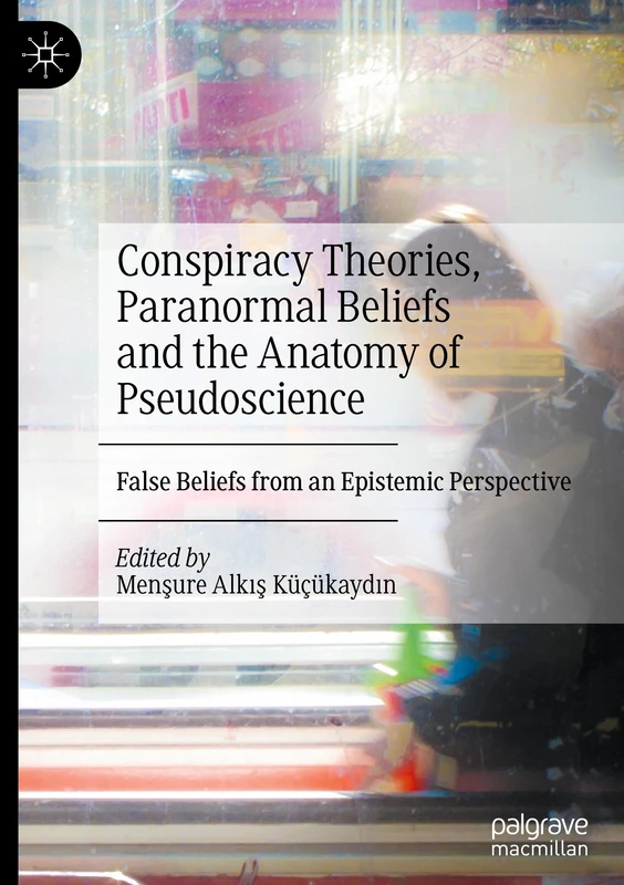 Conspiracy Theories, Paranormal Beliefs and the Anatomy of Pseudoscience: False Beliefs from an Epistemic Perspective