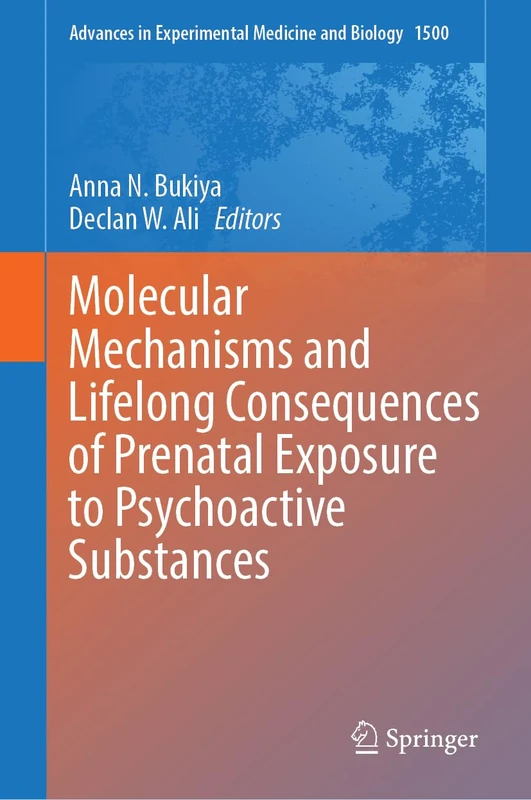 Molecular Mechanisms and Lifelong Consequences of Prenatal Exposure to Psychoactive Substances (Advances in Experimental Medicine and Biology, 1500)