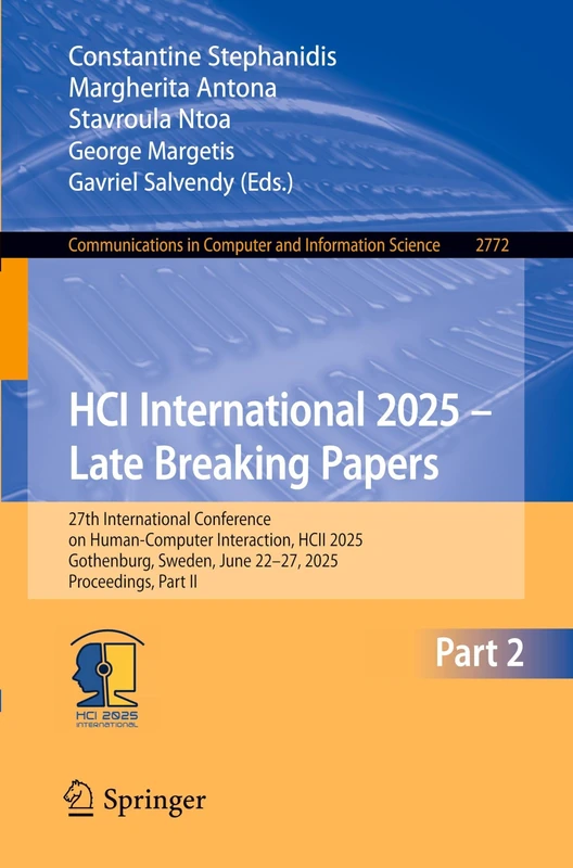 HCI International 2025 – Late Breaking Papers: 27th International Conference on Human-Computer Interaction, HCII 2025, Gothenburg, Sweden, June 22–27, ... in Computer and Information Science, 2772)