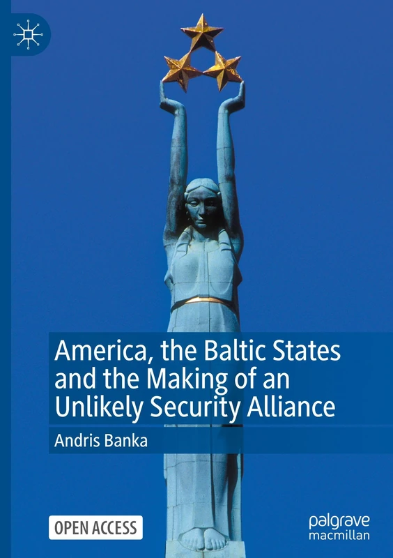America, the Baltic States and the Making of an Unlikely Security Alliance