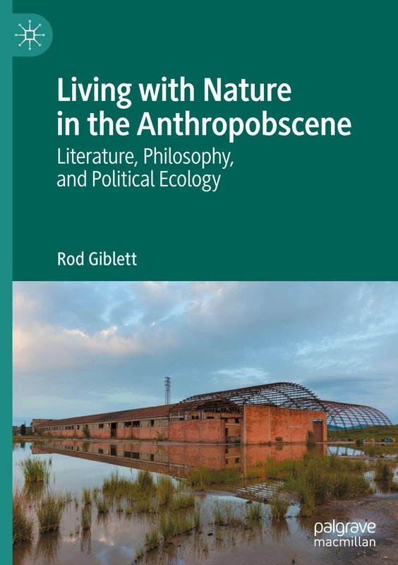 Living with Nature in the Anthropobscene: Literature, Philosophy, and Political Ecology
