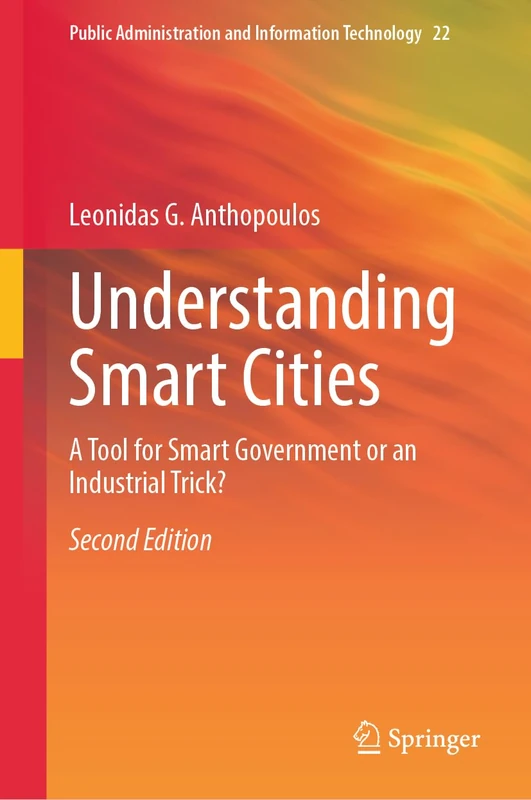 Understanding Smart Cities: A Tool for Smart Government or an Industrial Trick? (Public Administration and Information Technology, 22)