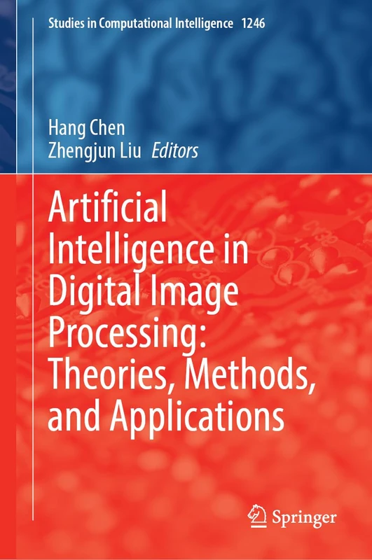 Artificial Intelligence in Digital Image Processing: Theories, Methods, and Applications (Studies in Computational Intelligence, 1246)