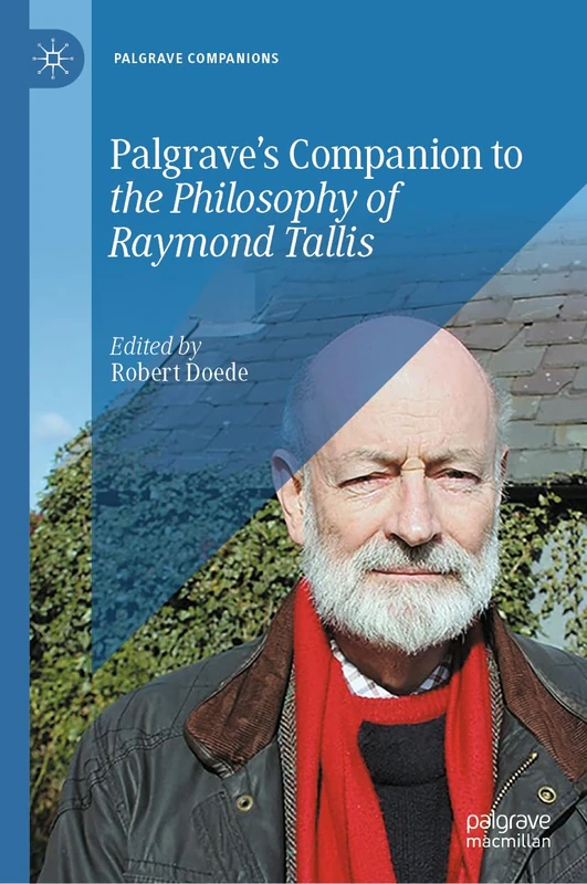 Palgrave’s Companion to the Philosophy of Raymond Tallis