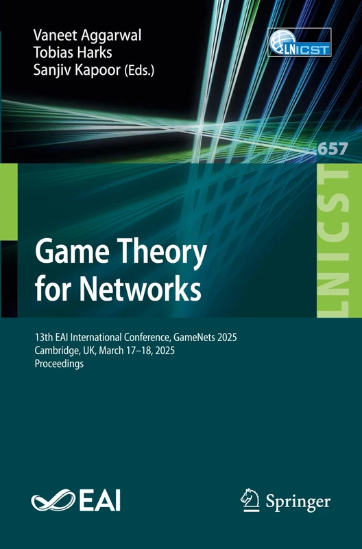 Game Theory for Networks: 13th EAI International Conference, GameNets 2025, Cambridge, UK, March 17–18, 2025, Proceedings (Lecture Notes of the ... and Telecommunications Engineering, 657)