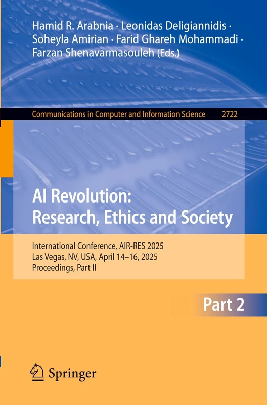 AI Revolution: Research, Ethics and Society: International Conference, AIR-RES 2025, Las Vegas, NV, USA, April 14–16, 2025, Proceedings, Part II ... in Computer and Information Science, 2722)