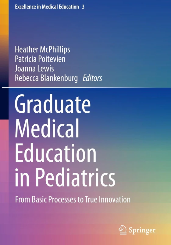 Graduate Medical Education in Pediatrics: From Basic Processes to True Innovation (Excellence in Medical Education, 3) - Image 1