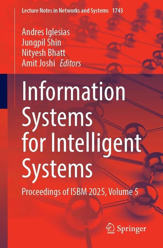 Information Systems for Intelligent Systems: Proceedings of ISBM 2025, Volume 5 (Lecture Notes in Networks and Systems, 1743)