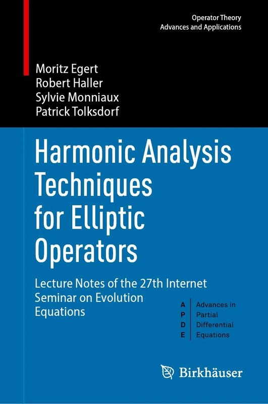 Harmonic Analysis Techniques for Elliptic Operators: Lecture Notes of the 27th Internet Seminar on Evolution Equations (Operator Theory: Advances and Applications, 313)